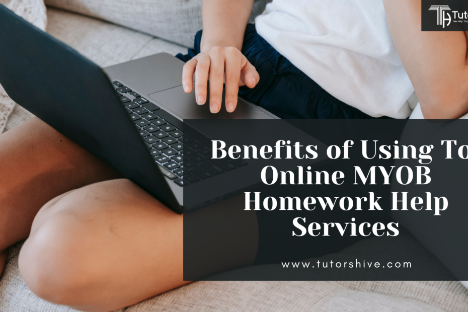 Benefits of Using Top Online MYOB Homework Help Services